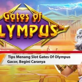 Tips Menang Slot Gates Of Olympus Gacor, Begini Caranya!